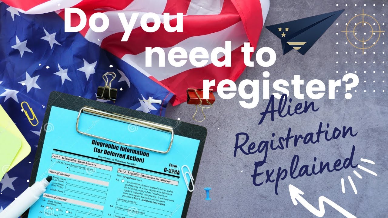 Do you need to register? Alien Registration Explained
