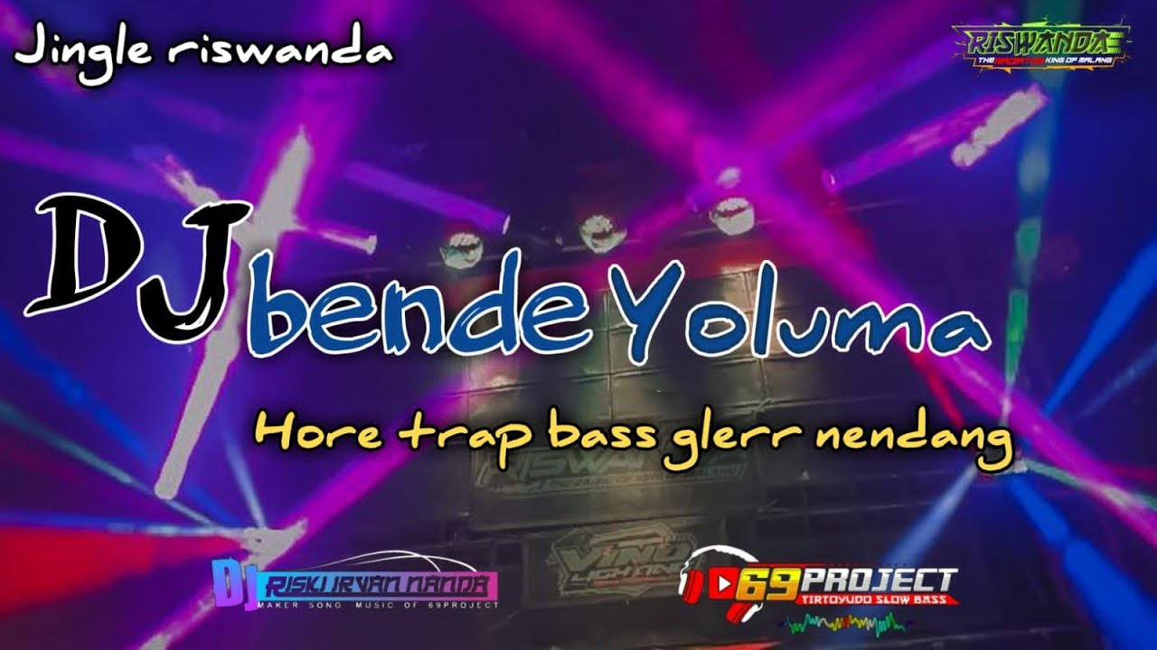 DJ RISWANDA BENDE YOLUMA versi baru HORE TRAP clarity bass nendang by 69 project.