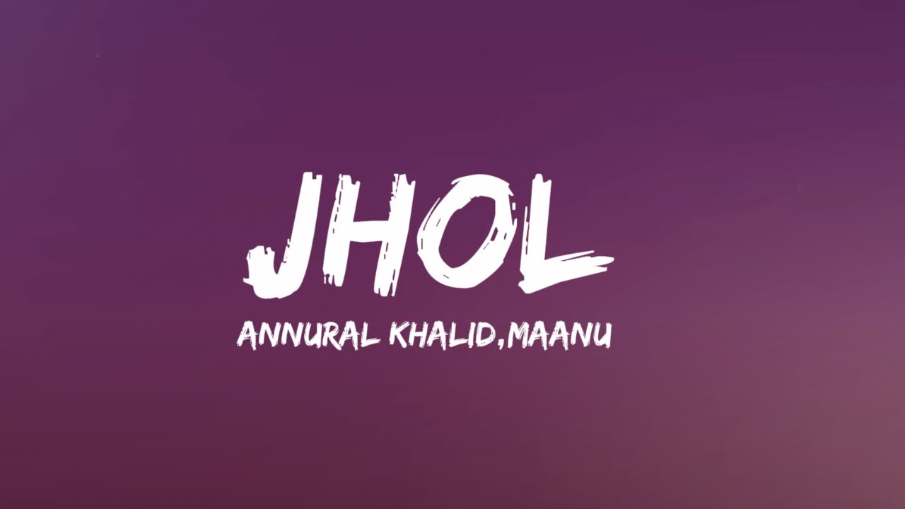 Jhol - Maanu , Annural Khalid(Lyrics)| #trending