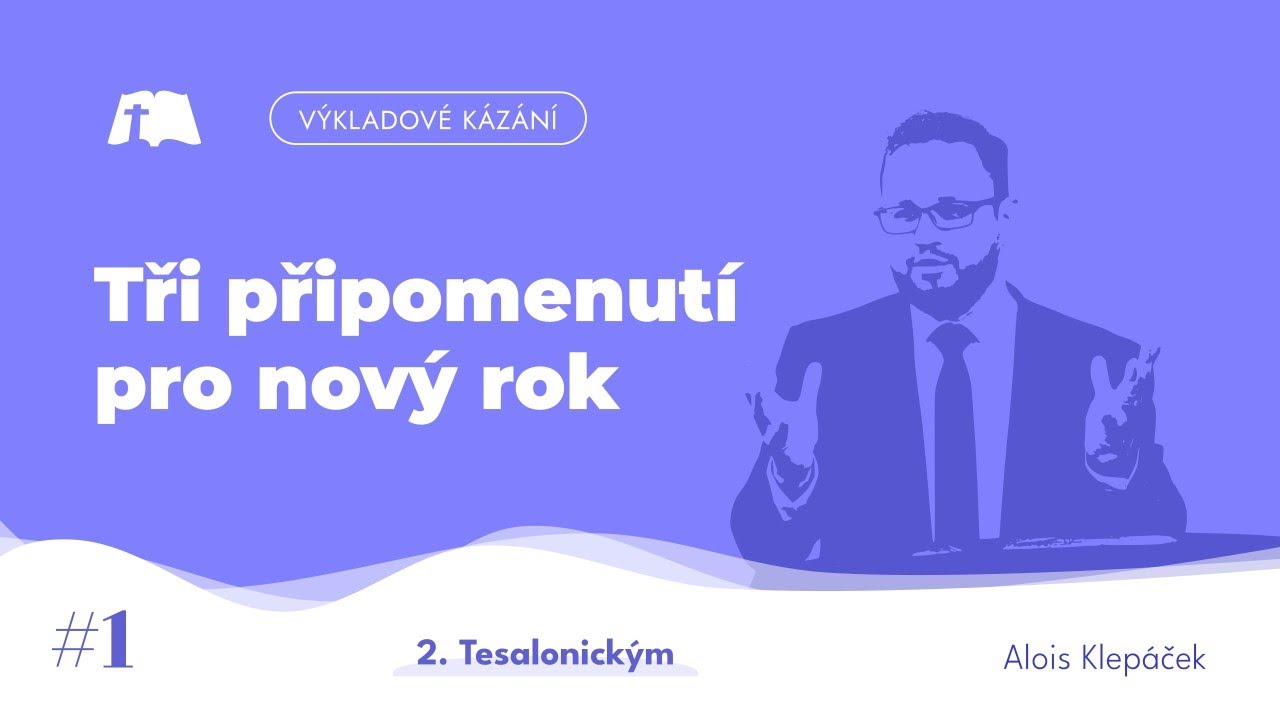 Tři připomenutí pro nový rok [2. Tesalonickým 1,1–2]