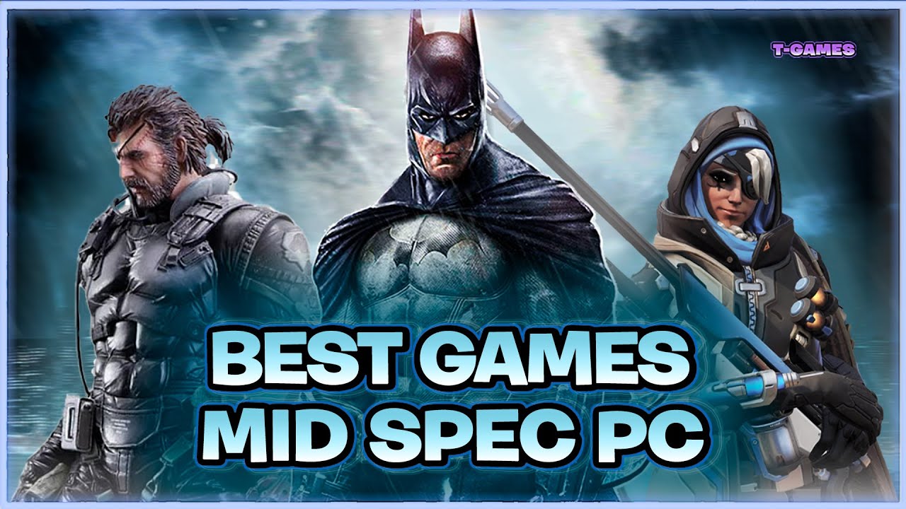 TOP 67 BEST MID SPEC PC GAMES YOU NEED TO PLAY
