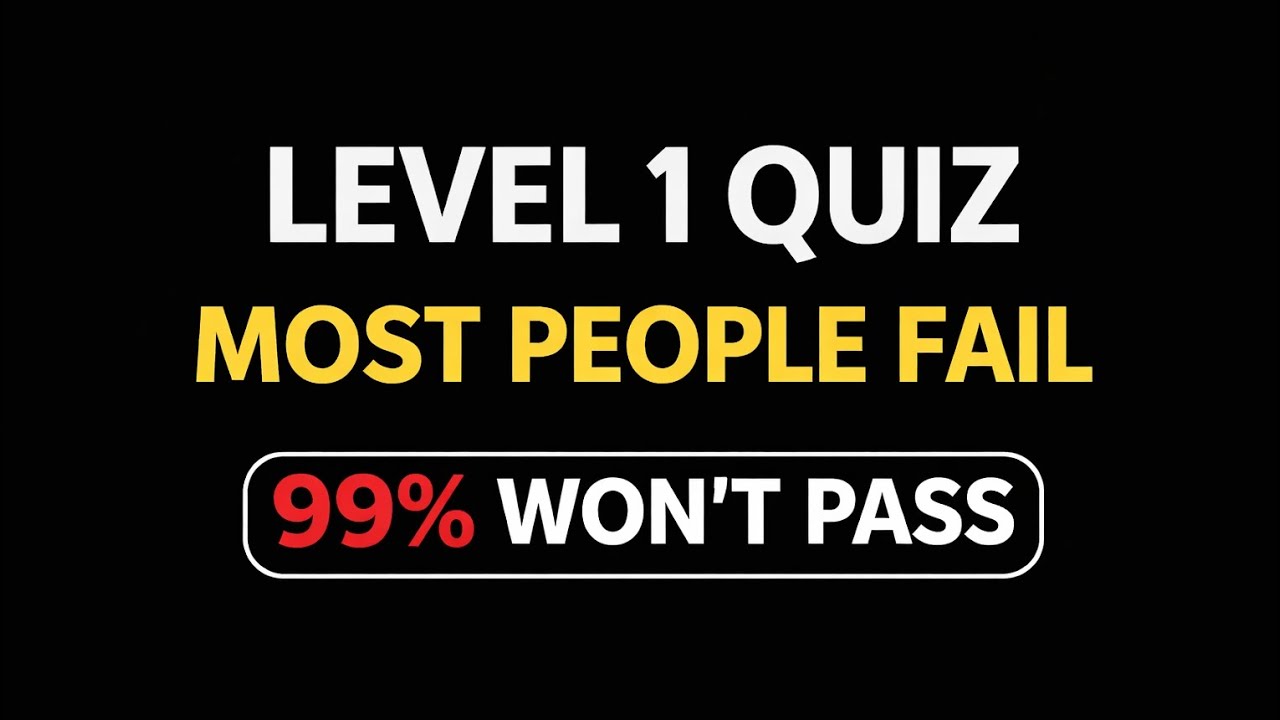 Level 1 Quiz – 99% Won’t Pass This Simple Test