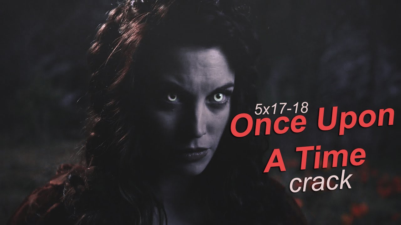 Once Upon a Time Crack! - 5x17-18