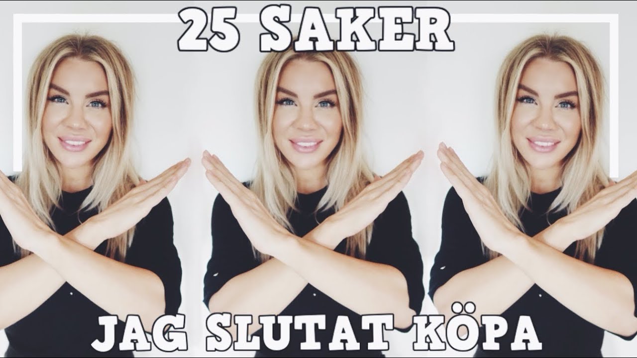 25 SAKER JAG HAR SLUTAT KÖPA