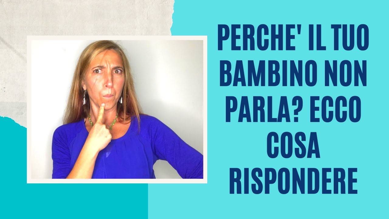 PERCHE' IL TUO BAMBINO NON PARLA: ecco cosa rispondere