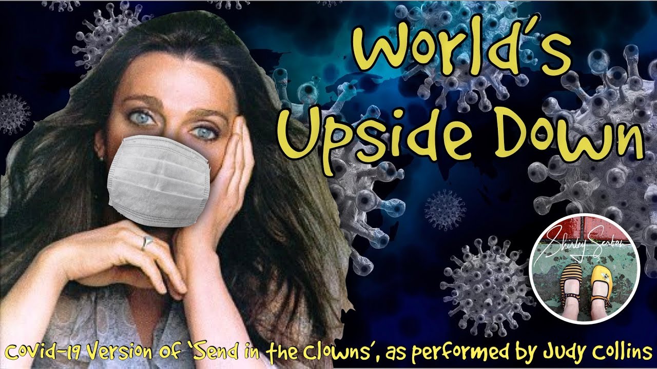 World's Upside Down - Send in the Clowns relyriced as a Covid Song of Hope