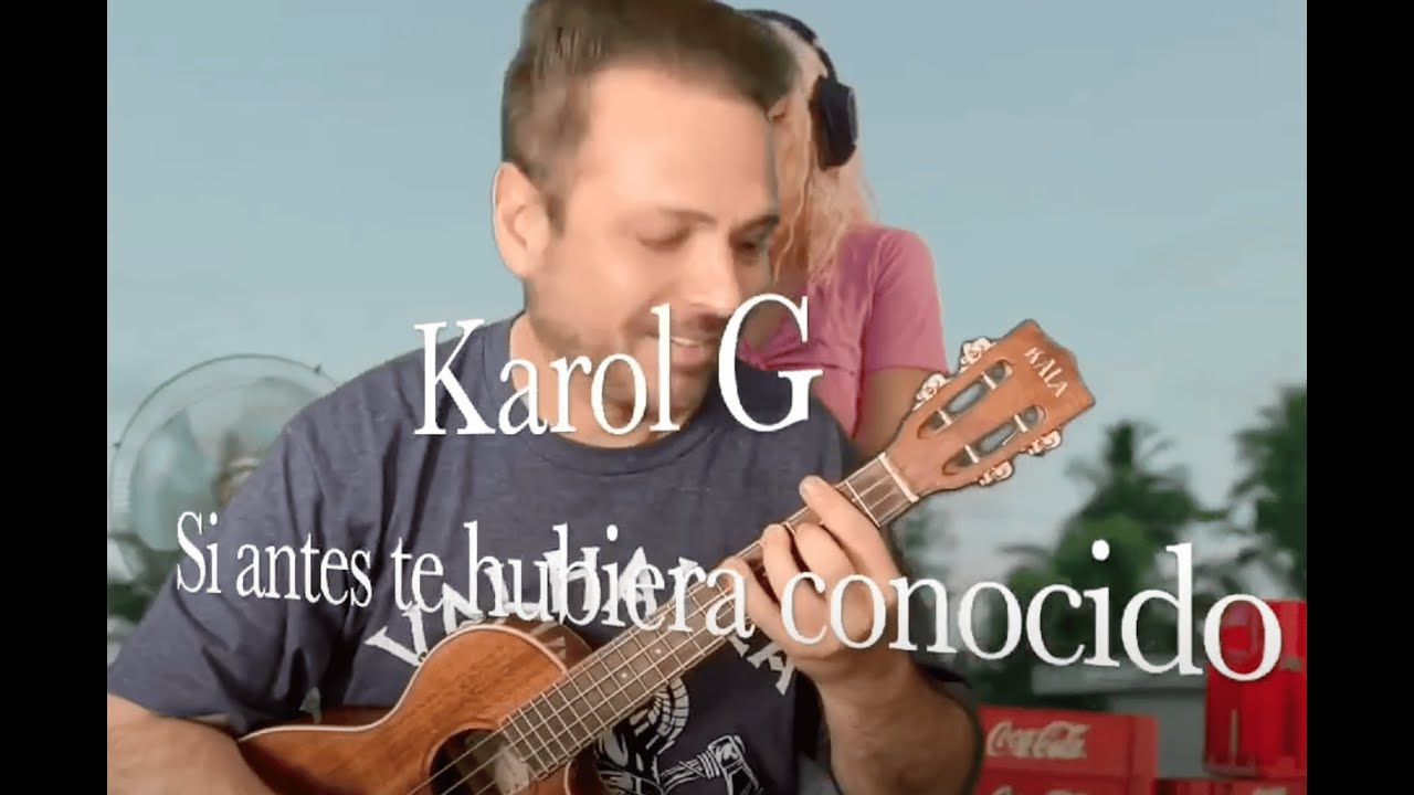 COMO TOCAR SI ANTES TE HUBIERA CONOCIDO - KAROL G - UKELELE