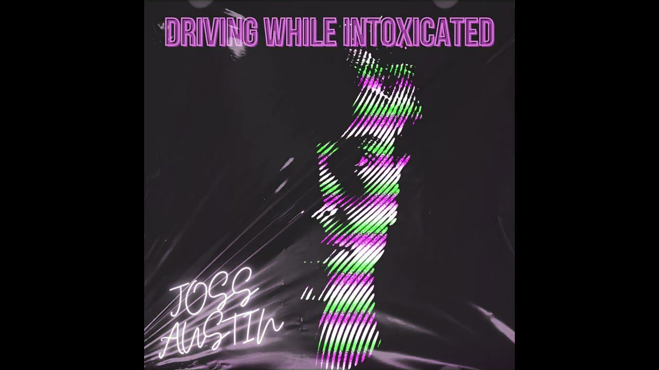 Joss Austin - Driving While Intoxicated (Official Audio)