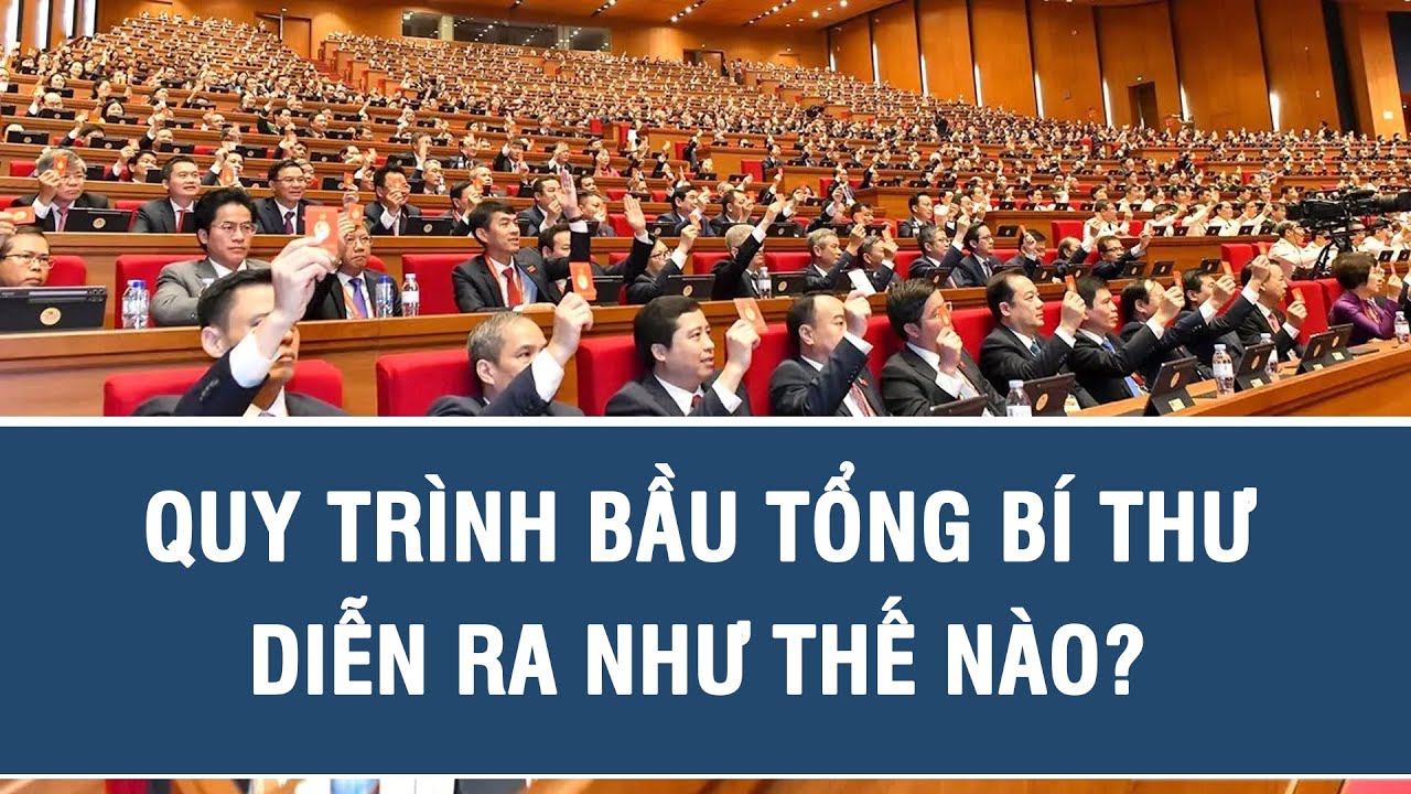 Việc bầu Tổng bí thư diễn ra như thế nào?