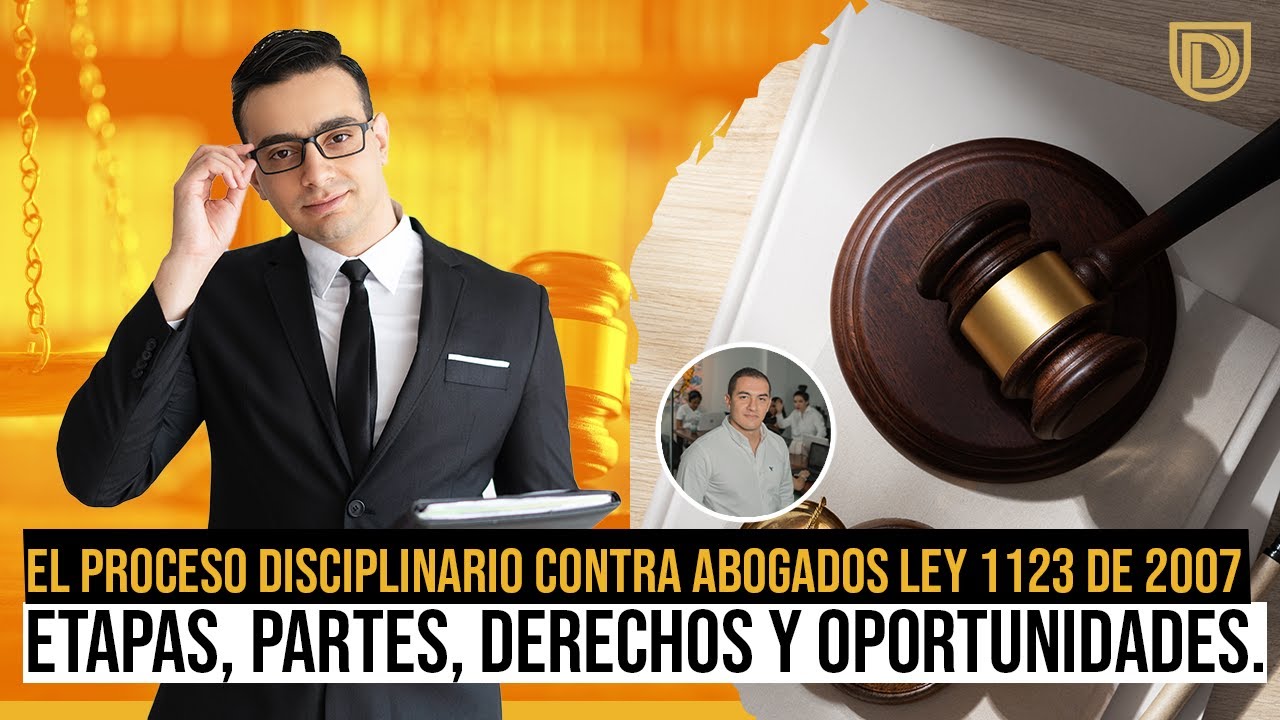El proceso disciplinario contra abogados ley 1123 de 2007  Etapas, partes, derechos y oportunidades.