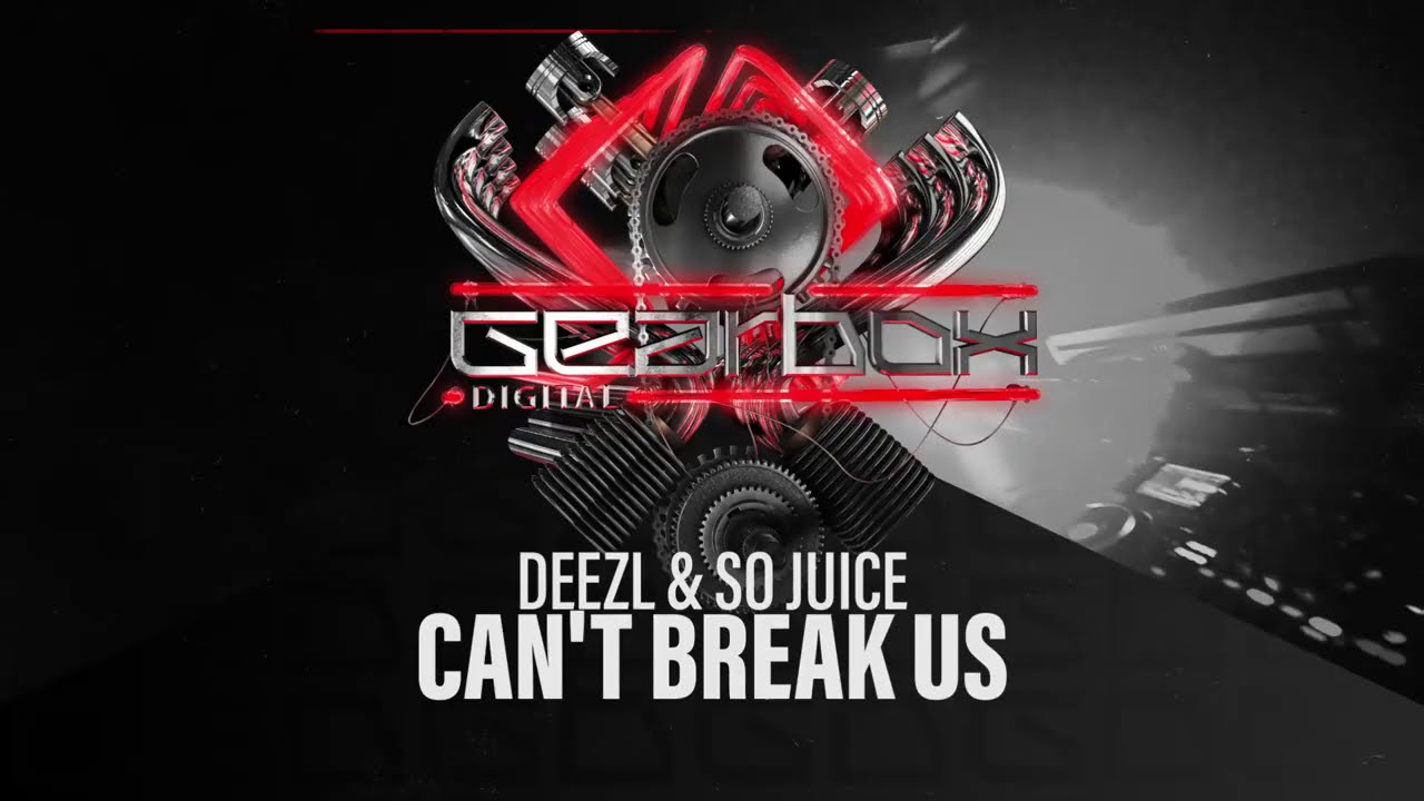 So Juice & Deezl - Can't Break Us (Gearbox Presents Twin Turbo)