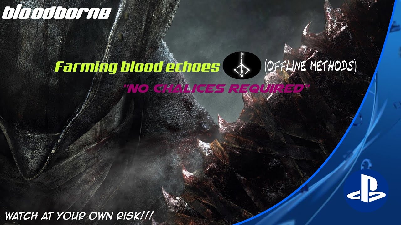Bloodborne-Farming ''BLOOD ECHOES'' (offline), no chalices required.