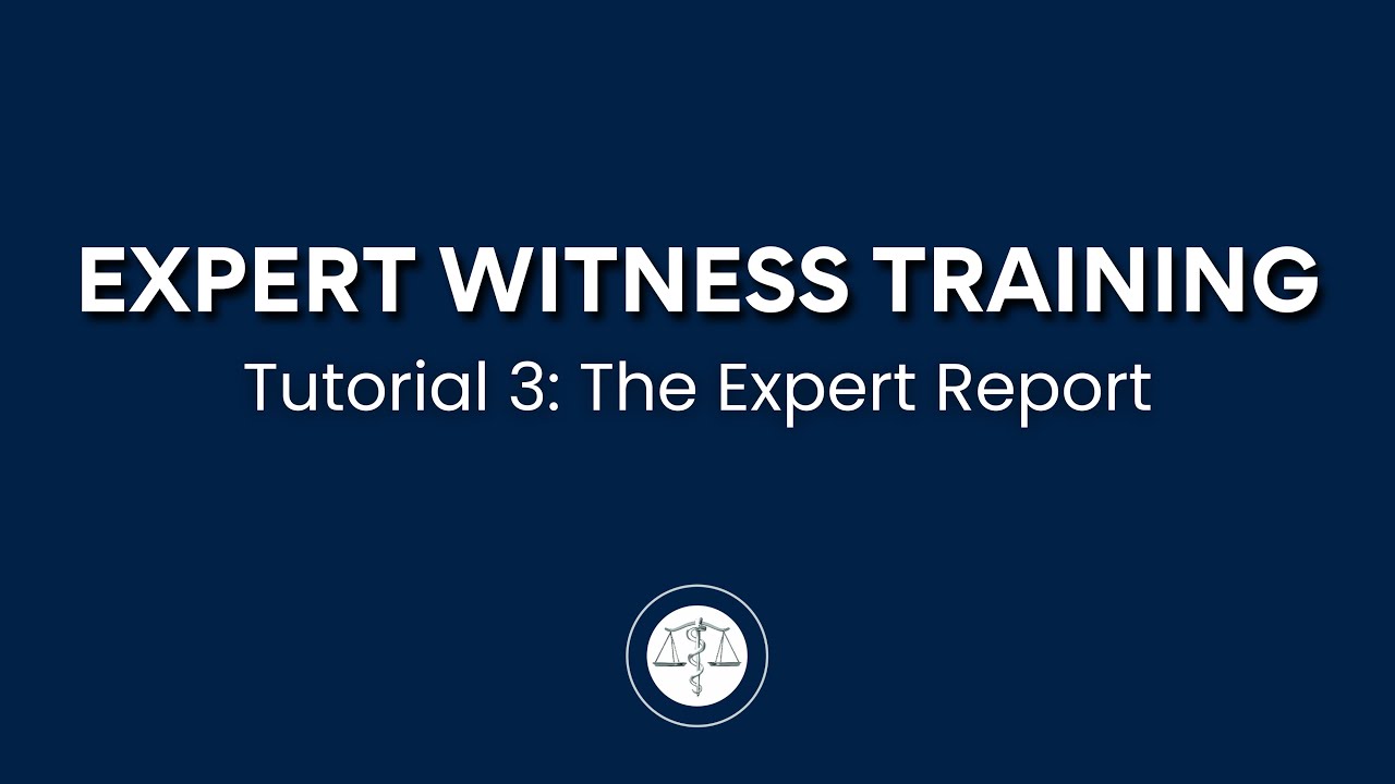 Expert Witness Training Tutorial 3: The Expert Report
