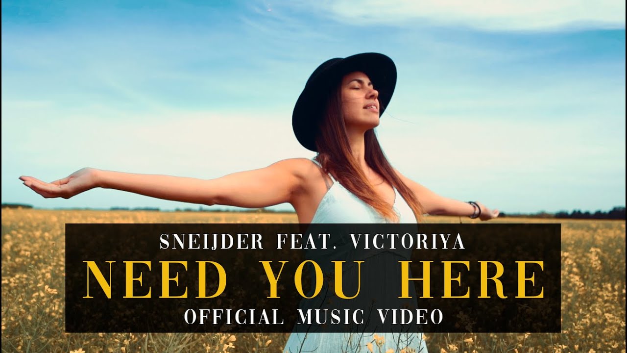 Sneijder Feat. Victoriya - Need You Here (Official Video)