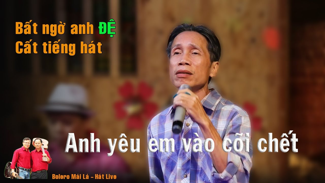 Anh Yêu Em Vào Cõi Chết | Bất ngờ anh ĐỆ cất tiếng hát live quá tuyệt vời | Bolero mái lá