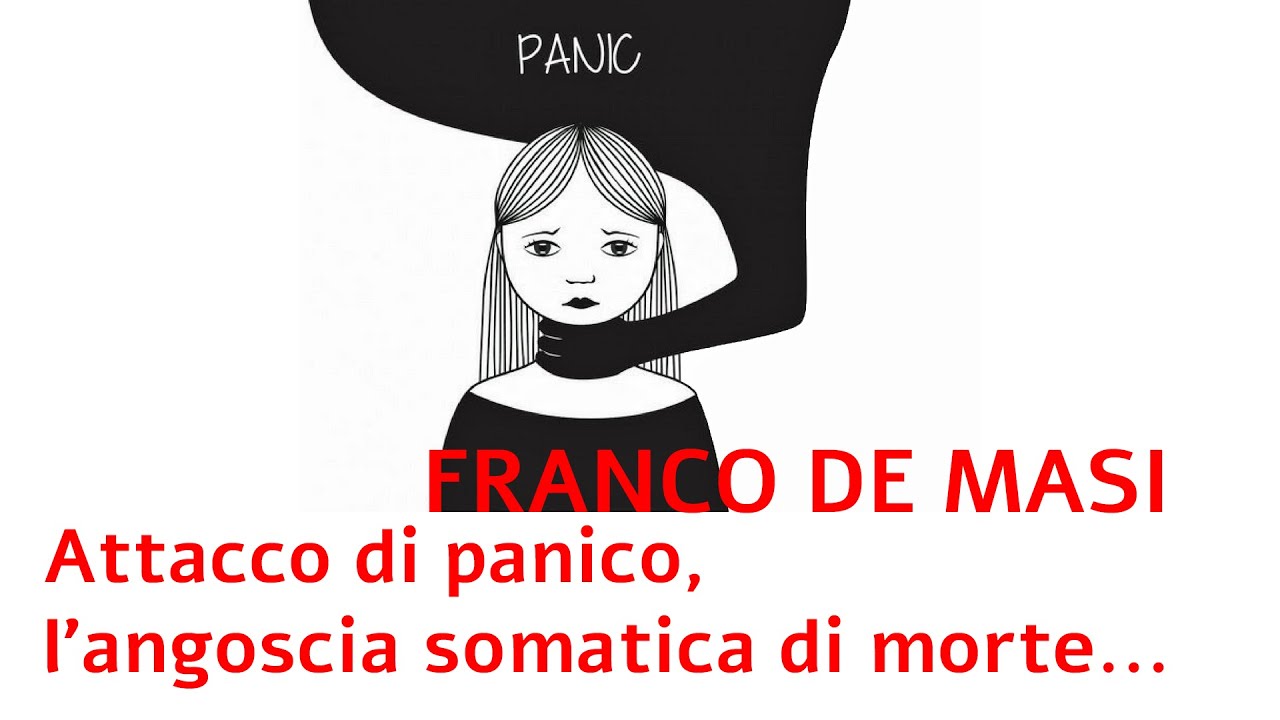 FRANCO DE MASI: Attacco di panico, l'angoscia somatica di morte...
