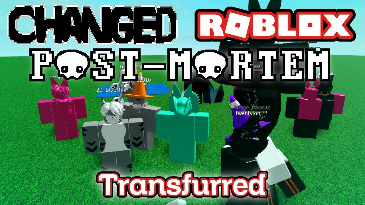 Changed Roblox POST-MORTEM (Transfurred)