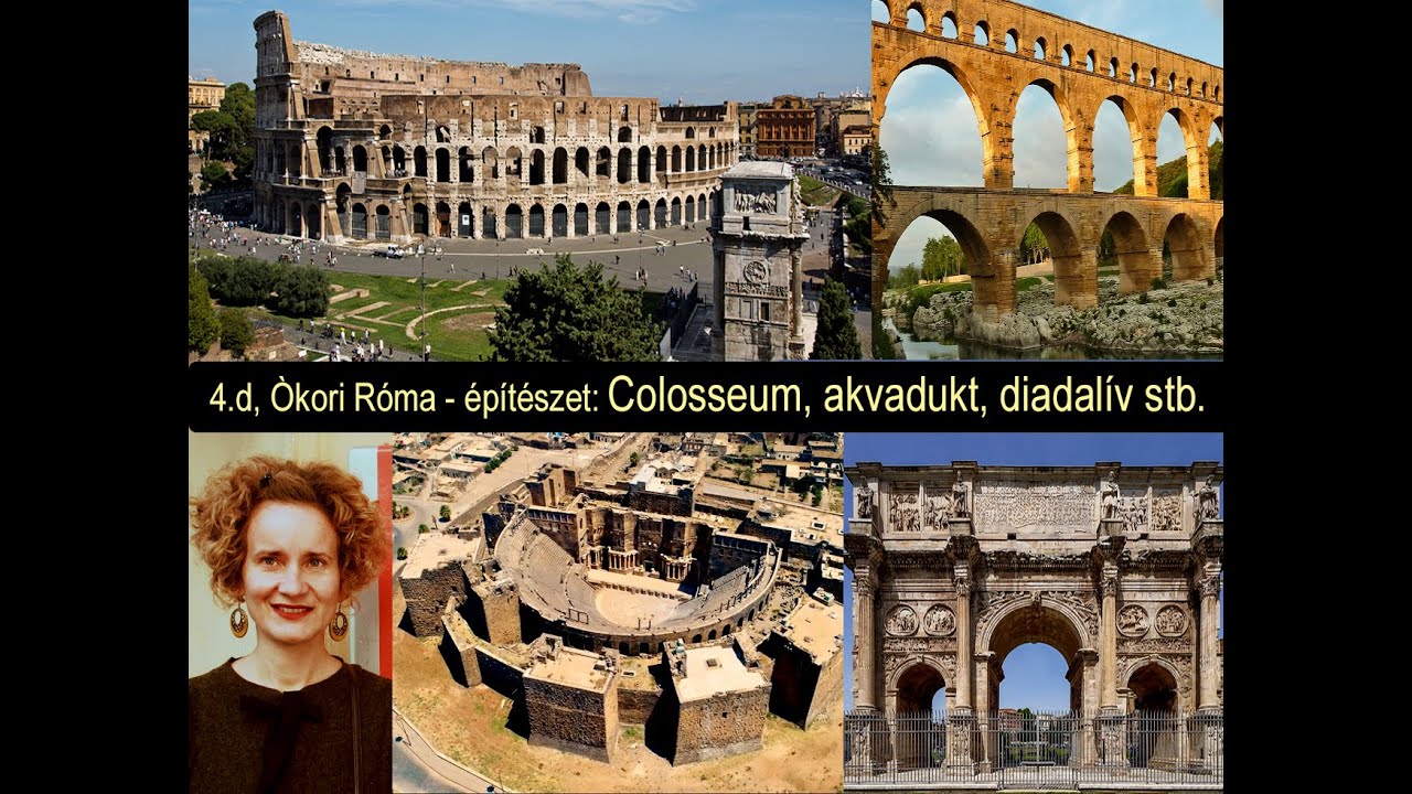 4.d, Òkori Róma - építészet: Colosseum, akvadukt, diadalív stb. (Dr. Rád, müvészettörténész)
