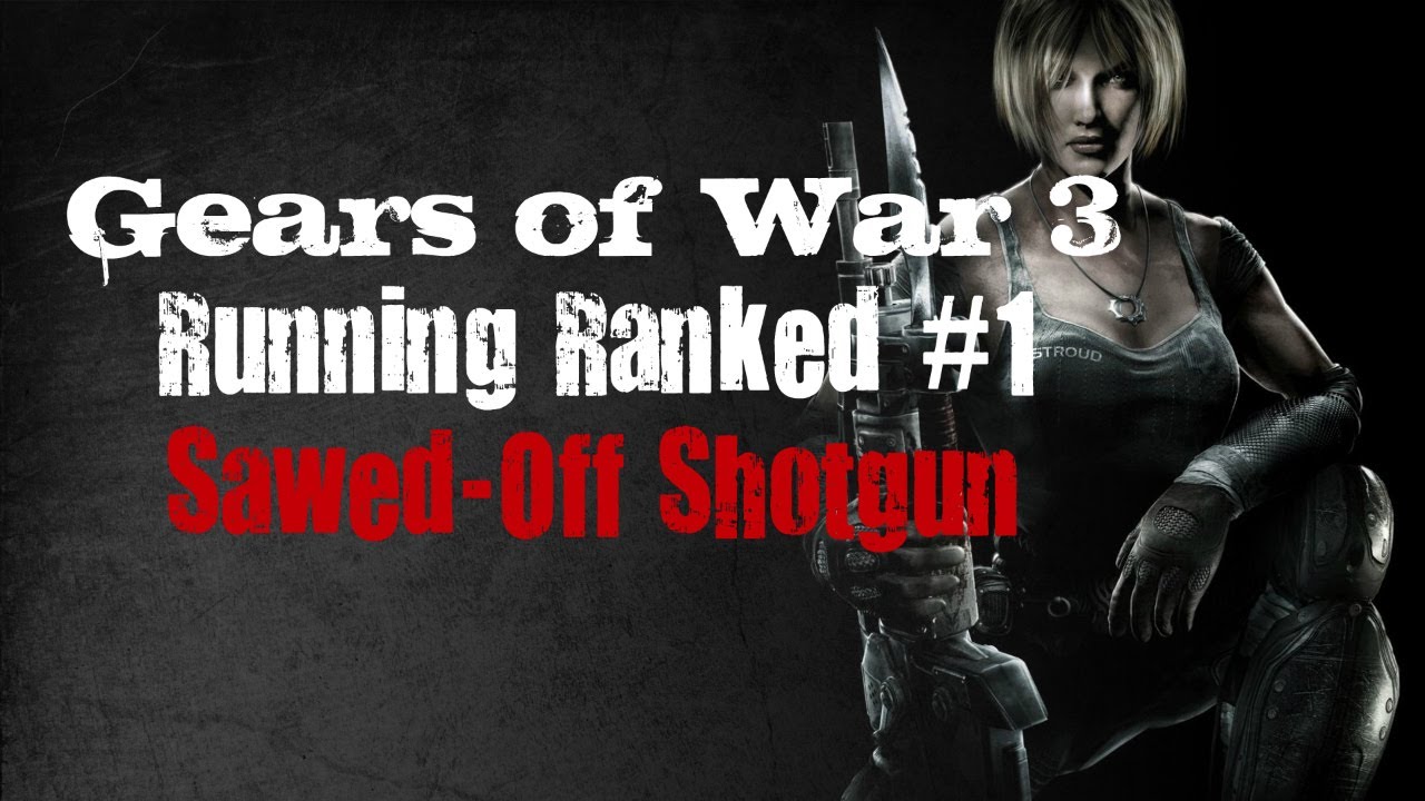Running Ranked - Dealing with the Sawed Off Shotgun (Gears of War 3)