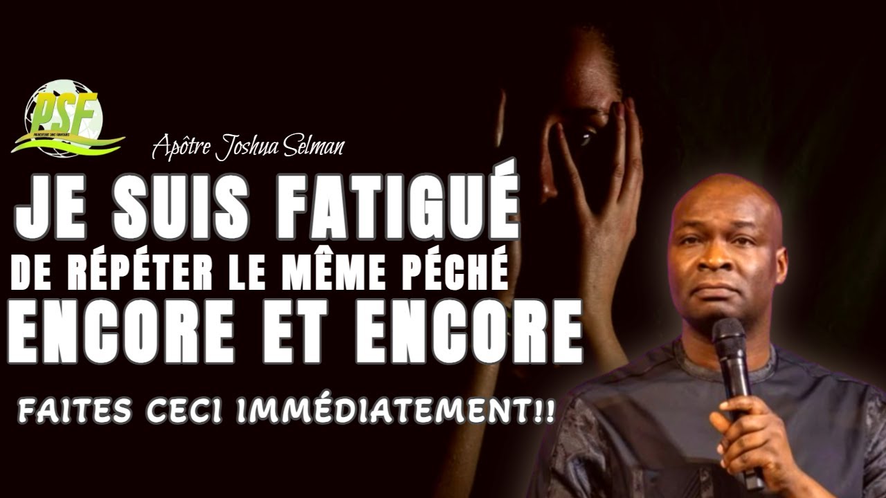 JE SUIS FATIGUÉ DE RÉPÉTER LE MÊME PÉCHÉ ENCORE ET ENCORE  //  Apôtre Joshua Selman