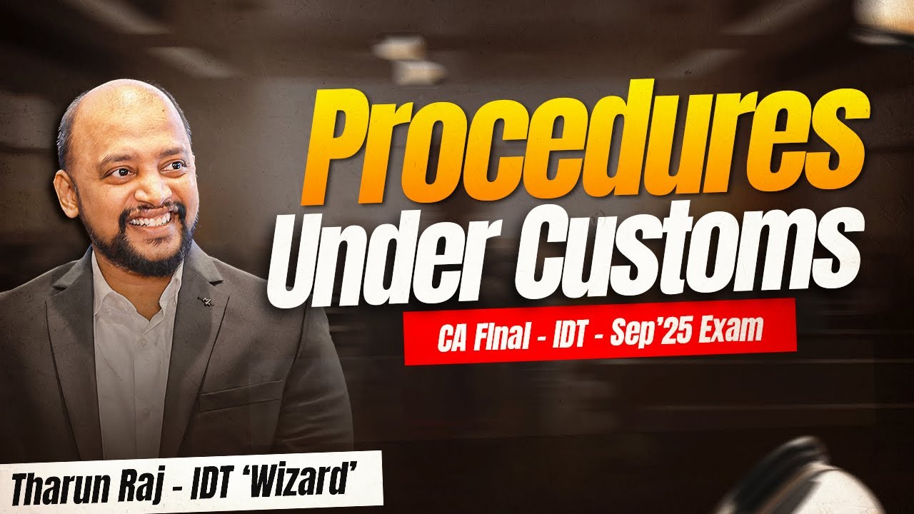Procedures under Customs | Sep'25 Exams | CA Final | IDT | Revision Lecture
