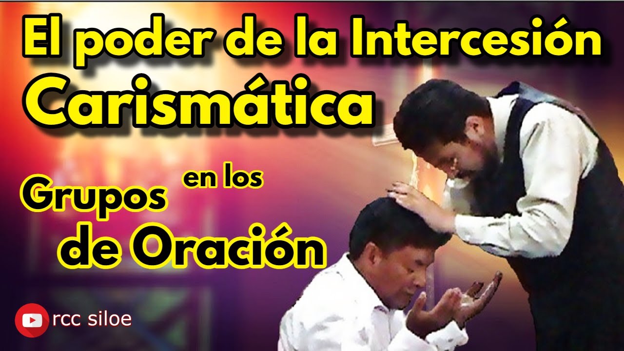 El poder de la Intercesión Carismática en los Grupos de Oración