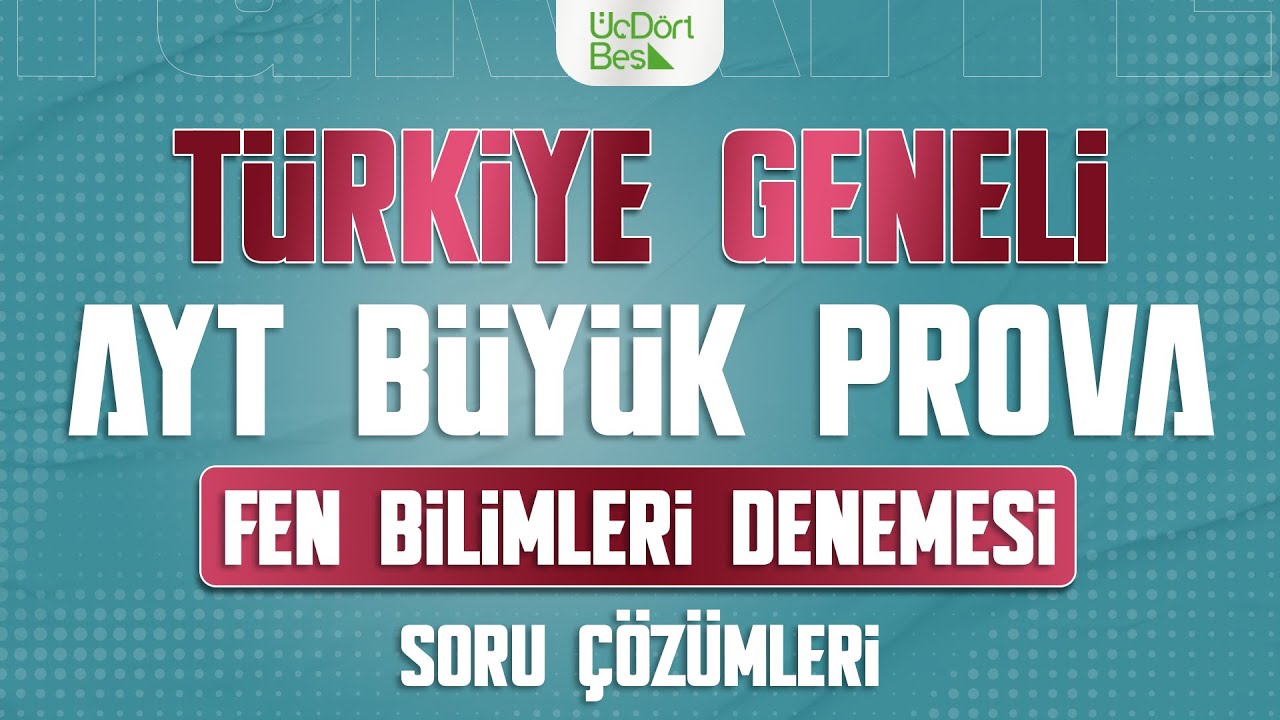 ÜÇ DÖRT BEŞ YAYINLARI TÜRKİYE GENELİ AYT BÜYÜK PROVA | FEN BİLİMLERİ ÇÖZÜMLERİ