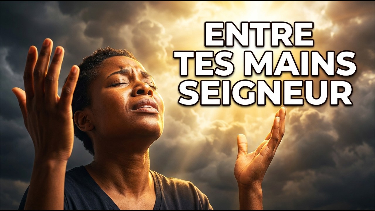 Une Louange Qui Apaise le Cœur – Entre Tes Mains Seigneur (Prière & Bénédiction)