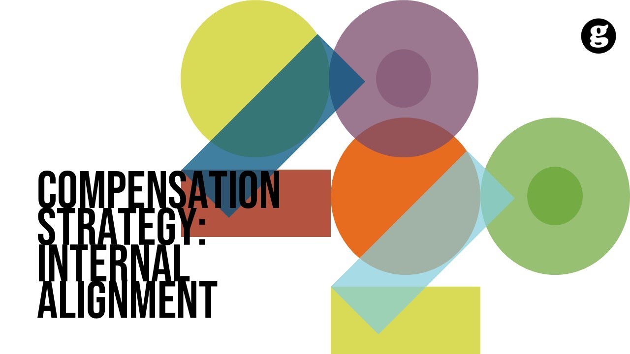 Compensation Strategy: Internal Alignment