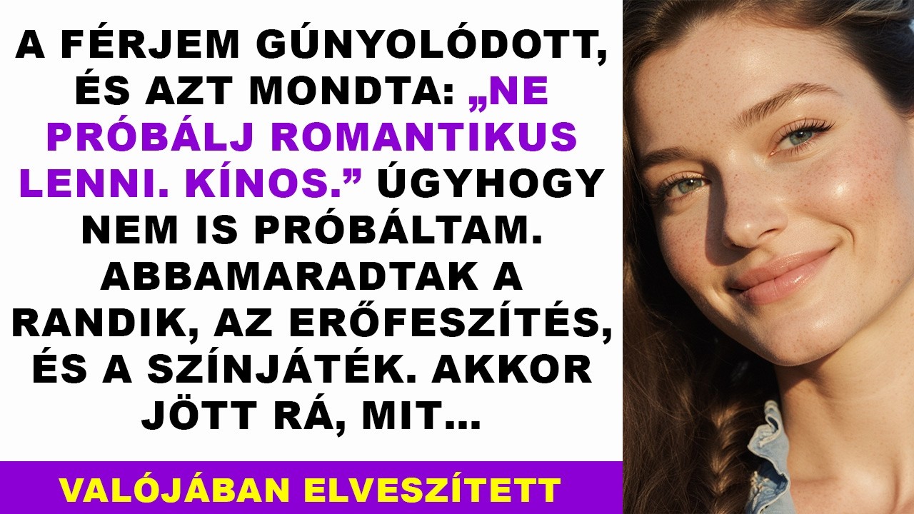 „Szánalmas vagy!” – mondta a férjem a romantikámra. Ezért mindent befejeztem