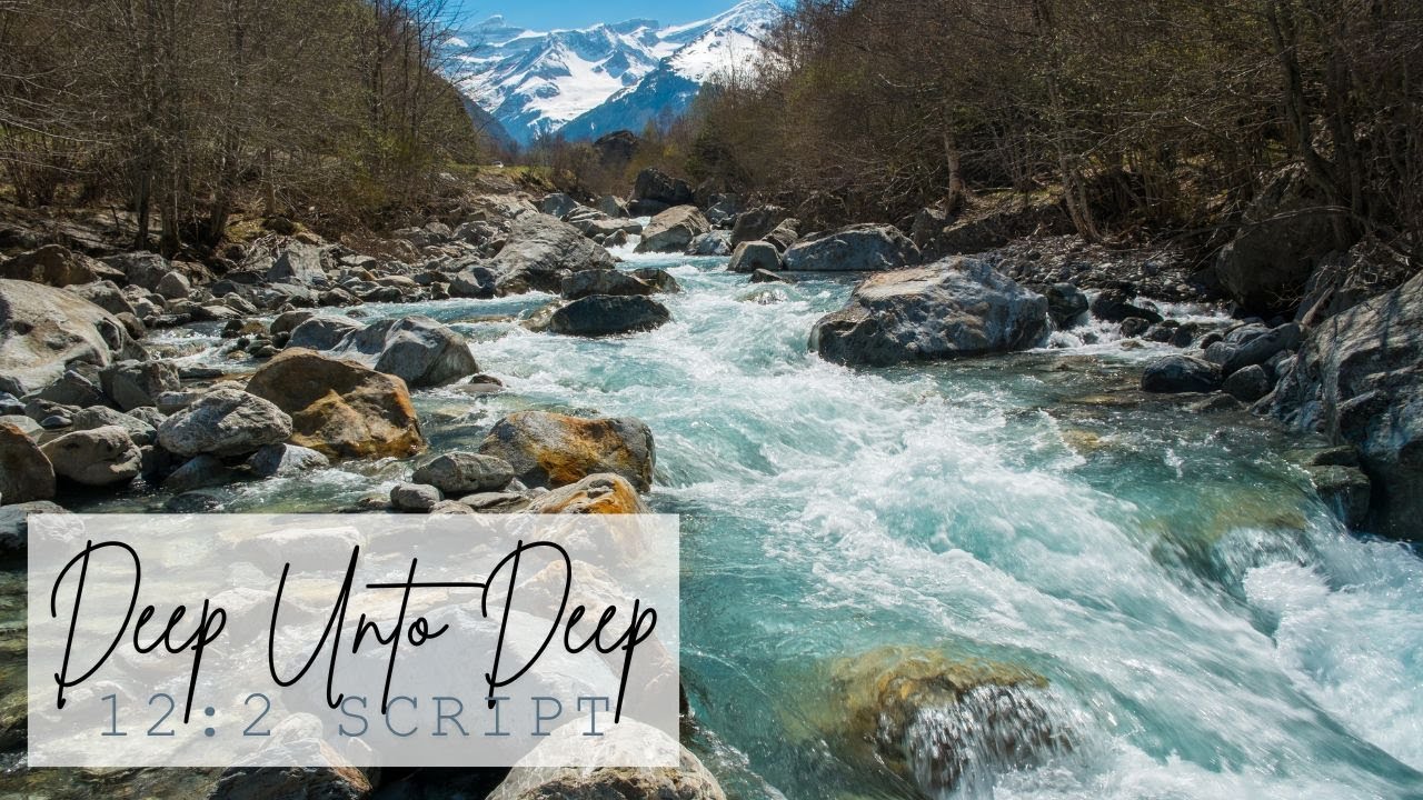 Deep Unto Deep 12:2 Script