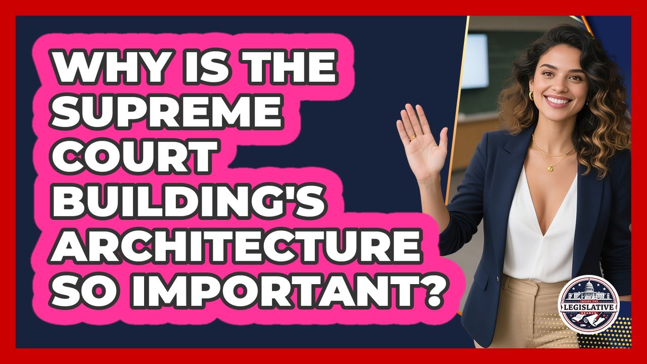 Why Is The Supreme Court Building's Architecture So Important? - Inside the Legislative Branch