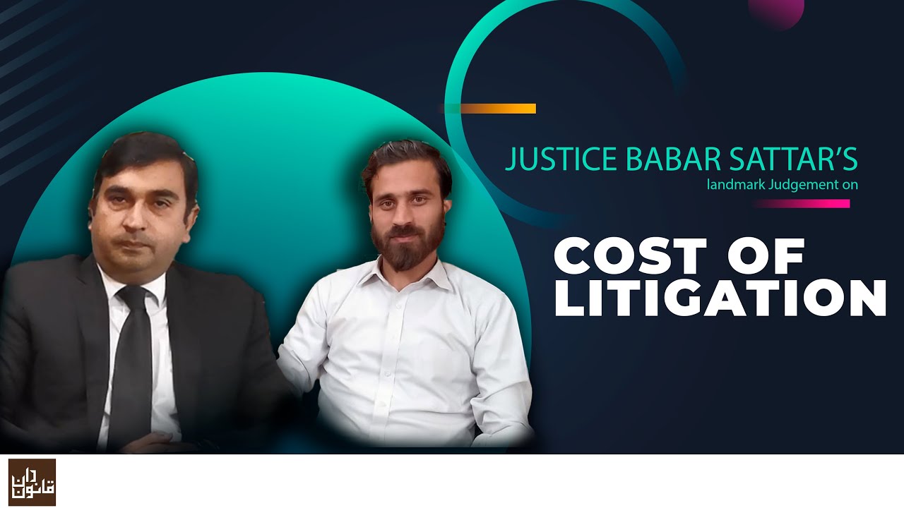 Justice Babar Sattar’s landmark Judgment on Litigation Cost as a statutory right for winning party