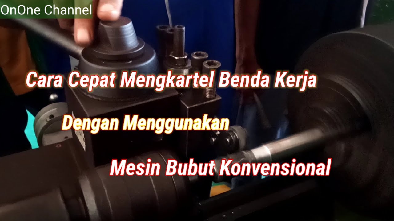 Cara Mengkartel Benda Kerja pada Mesin Bubut Konvensional