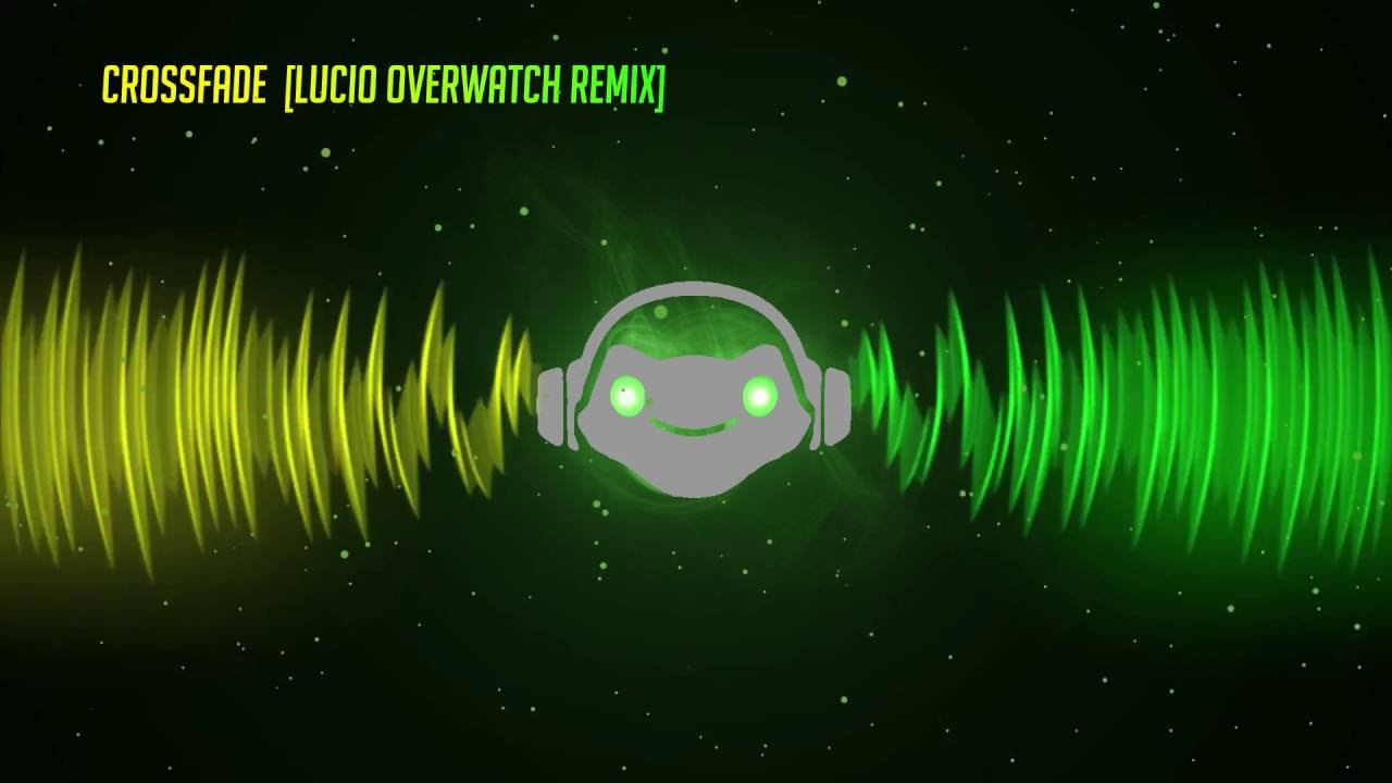 Crossfade (Lucio Overwatch Remix)