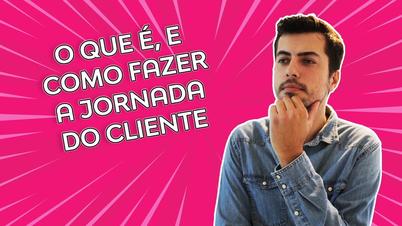 Jornada do Cliente - O que &eacute; e como fazer