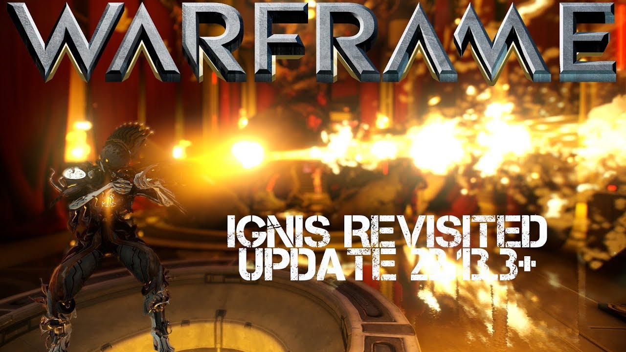 Warframe: Ignis Revisited after the rework 2018 - Update 22.13.3+