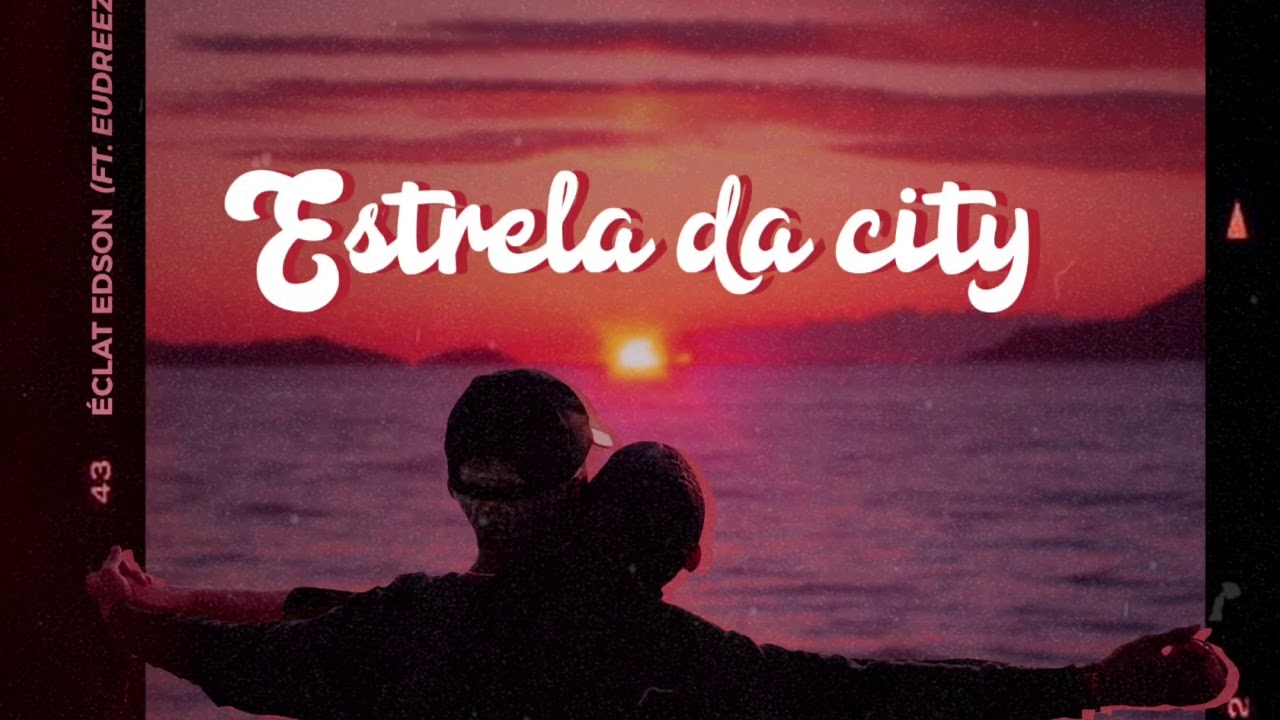 Éclat Edson - Estrela da City (Ft. Eudreezy & GodGilas) [Prod. Edgar Songz]