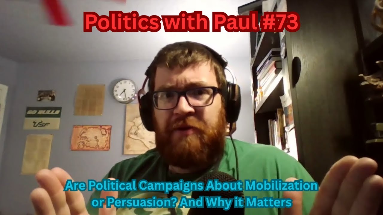 Are Campaigns About Mobilization or Persuasion? Why it Matters | Politics with Paul #73