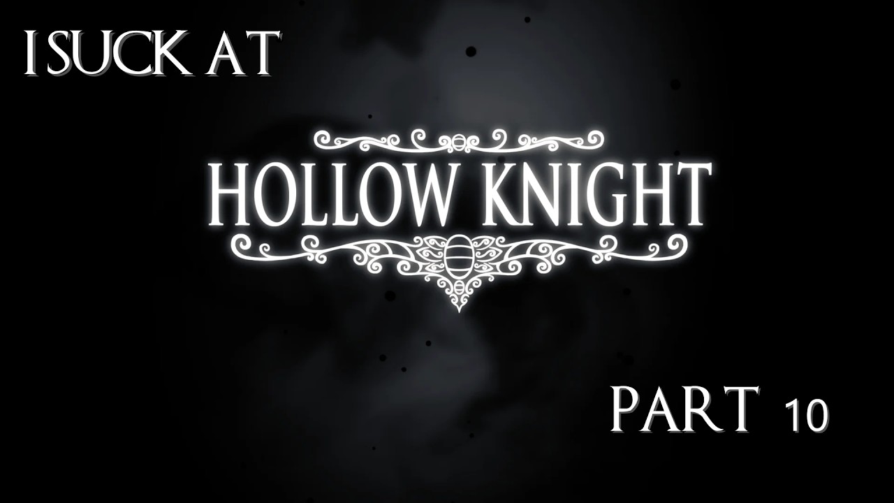 [Part 10] I Suck At - Hollow Knight | No Mic / No Cam ... for now