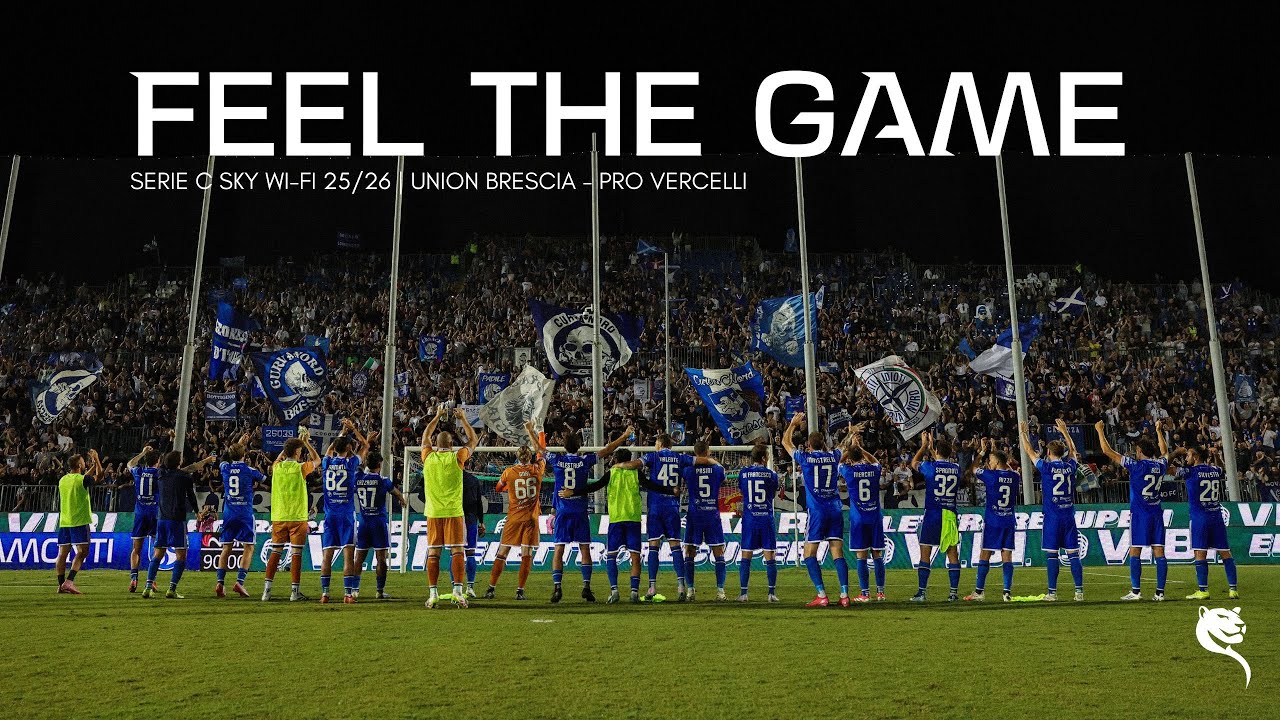 FEEL THE GAME: il film della partita di Union Brescia - Pro Vercelli