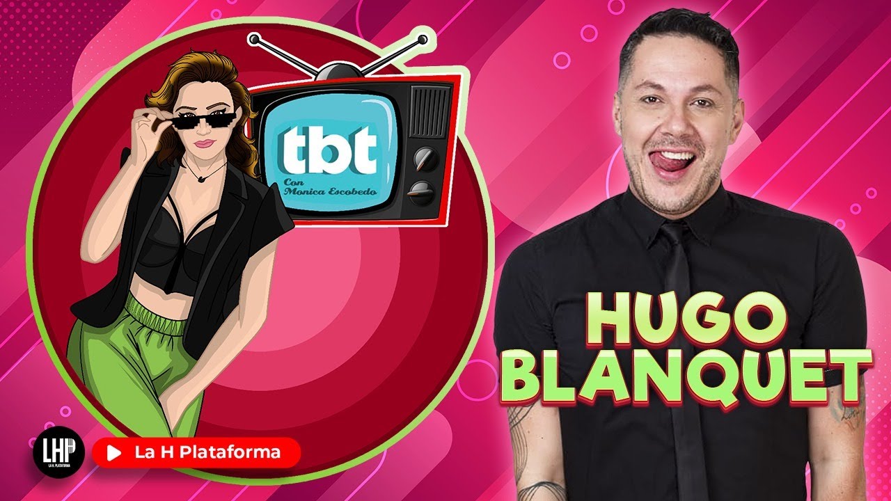 TBT | CON MÓNICA ESCOBEDO FT HUGO BLANQUET