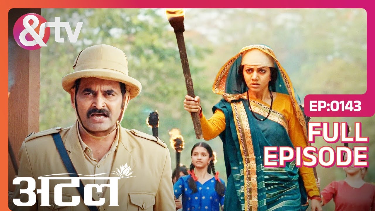 Tomar ने दी वापस जाने की चेतावनी | Atal | Full Ep 143 | And TV