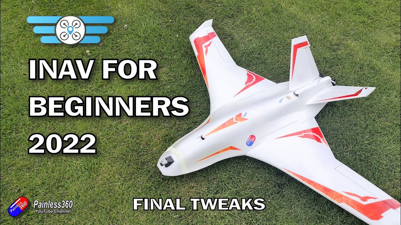 (6/7) INAV for Beginners 2022:  Final tweaks and checks before the maiden flight!