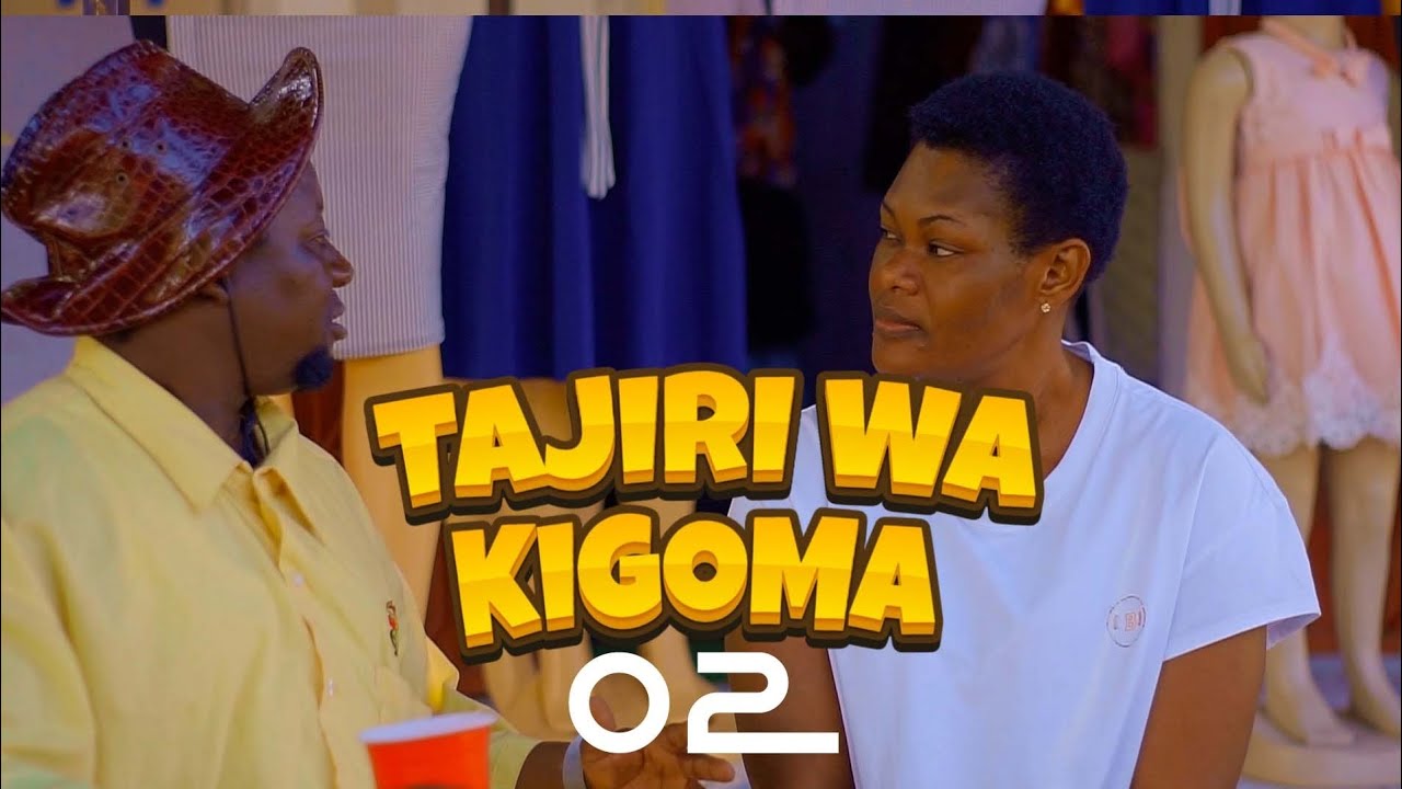 TAJIRI WA KIGOMA Eps 02 :BROTHER K MOBIMBA mke wa nyawawa 100,000