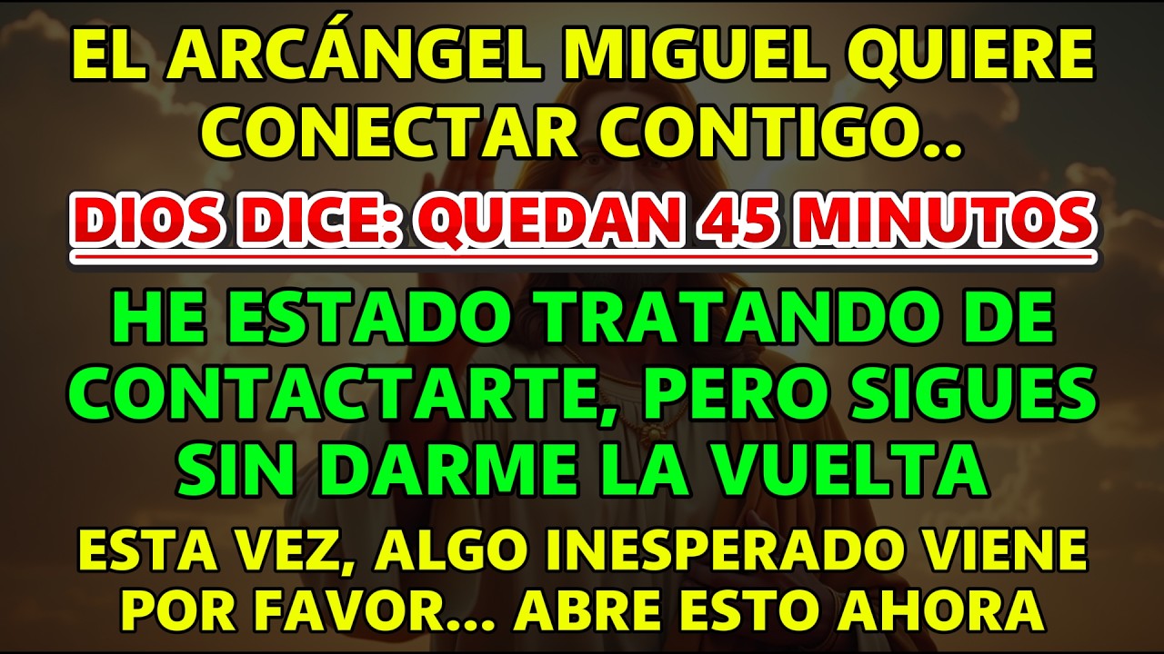 El Arcángel Miguel quiere conectarse contigo… Dios dice: Quedan 45 minutos, intenta contactarte.