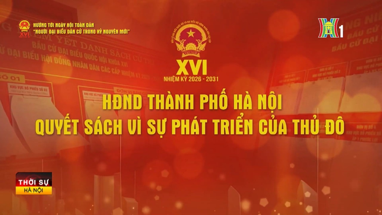 HĐND Thành phố Hà Nội – quyết sách vì sự phát triển của Thủ đô  | Tin tức