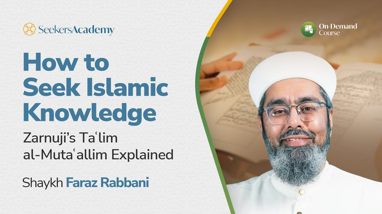 02 - Intention and Choosing a Teacher - How to Seek Islamic Knowledge - Shaykh Faraz Rabbani