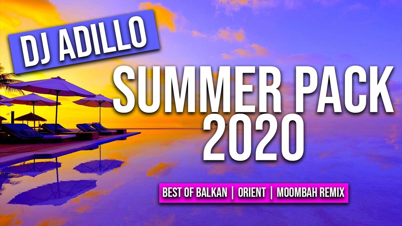 DJ ADILLO - SUMMER PACK 2020 | BEST OF ALBANIAN | BALKAN | ORIENTAL | MOOMBAHTON REMIX 2020 |