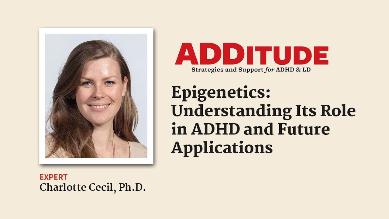 Epigenetics: Understanding Its Role in ADHD and Future Applications (with Charlotte Cecil, Ph.D.)
